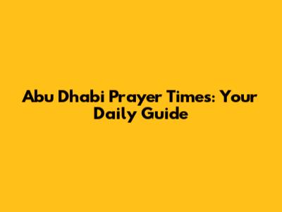 Abu Dhabi Prayer Times: Your Daily Guide