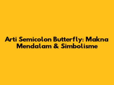Arti Semicolon Butterfly: Makna Mendalam & Simbolisme