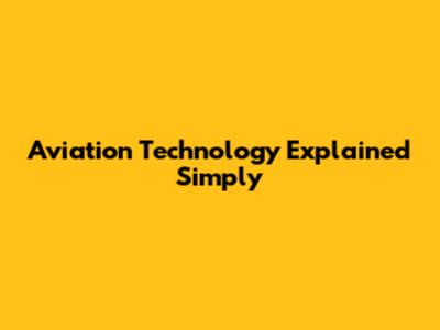Aviation Technology Explained Simply