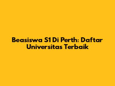 Beasiswa S1 Di Perth: Daftar Universitas Terbaik