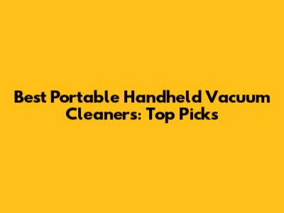 Best Portable Handheld Vacuum Cleaners: Top Picks
