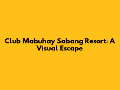Club Mabuhay Sabang Resort: A Visual Escape