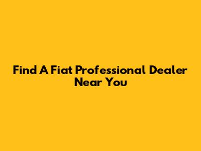 Find A Fiat Professional Dealer Near You