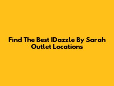 Find The Best IDazzle By Sarah Outlet Locations