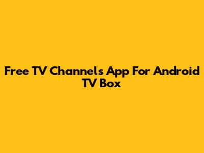 Free TV Channels App For Android TV Box