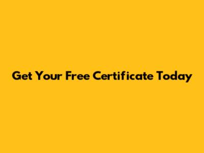 Get Your Free Certificate Today