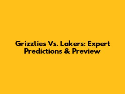 Grizzlies Vs. Lakers: Expert Predictions & Preview