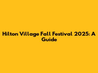 Hilton Village Fall Festival 2025: A Guide