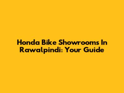 Honda Bike Showrooms In Rawalpindi: Your Guide