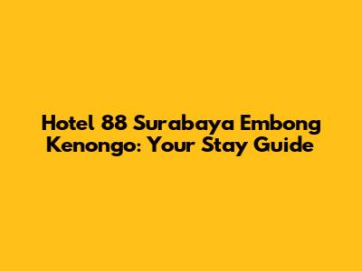 Hotel 88 Surabaya Embong Kenongo: Your Stay Guide