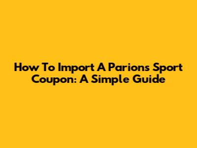 How To Import A Parions Sport Coupon: A Simple Guide