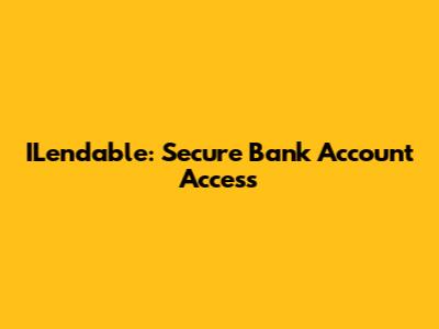 ILendable: Secure Bank Account Access