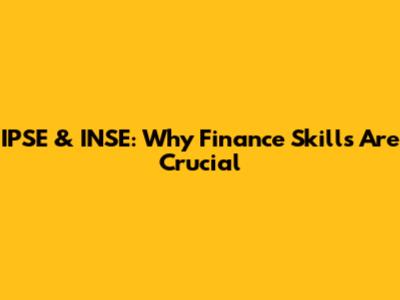 IPSE & INSE: Why Finance Skills Are Crucial