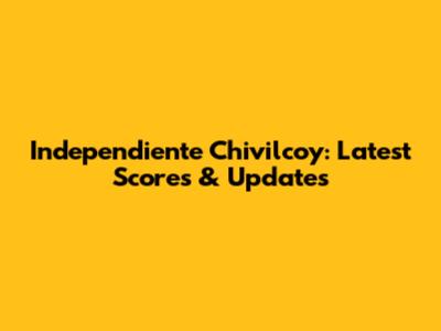 Independiente Chivilcoy: Latest Scores & Updates