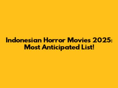 Indonesian Horror Movies 2025: Most Anticipated List!