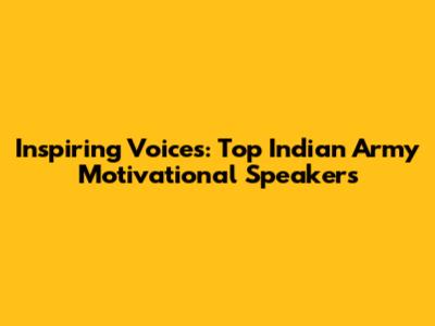 Inspiring Voices: Top Indian Army Motivational Speakers
