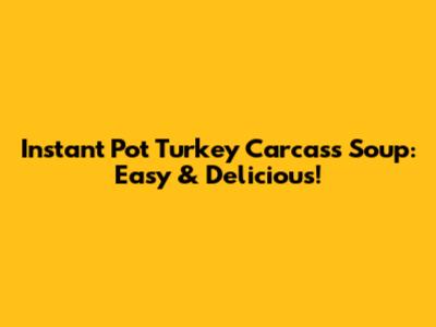Instant Pot Turkey Carcass Soup: Easy & Delicious!