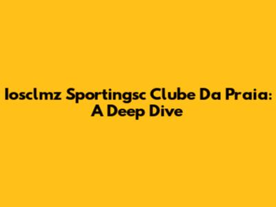 Iosclmz Sportingsc Clube Da Praia: A Deep Dive