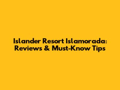 Islander Resort Islamorada: Reviews & Must-Know Tips