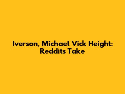 Iverson, Michael Vick Height: Reddit's Take