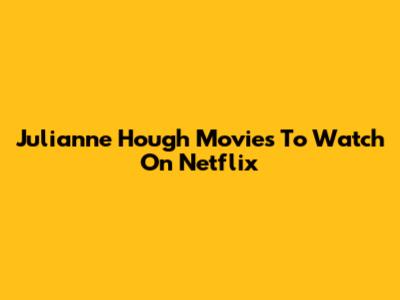 Julianne Hough Movies To Watch On Netflix