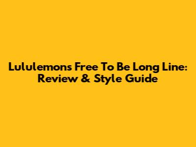 Lululemon's Free To Be Long Line: Review & Style Guide