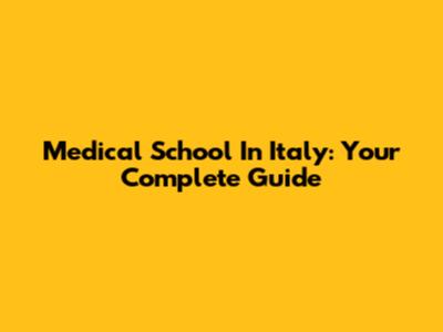Medical School In Italy: Your Complete Guide
