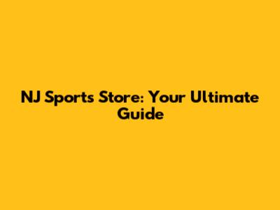 NJ Sports Store: Your Ultimate Guide