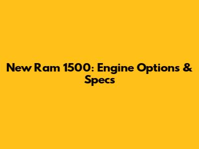 New Ram 1500: Engine Options & Specs