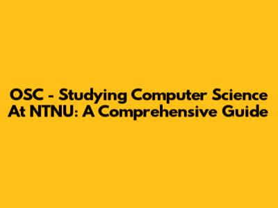 OSC - Studying Computer Science At NTNU: A Comprehensive Guide