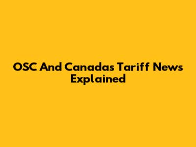 OSC And Canada's Tariff News Explained