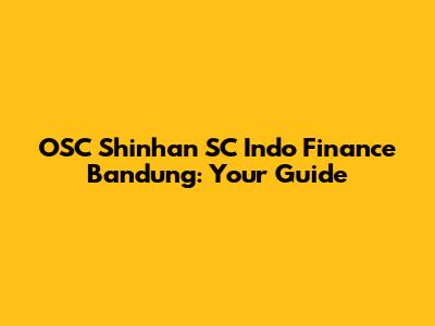 OSC Shinhan SC Indo Finance Bandung: Your Guide