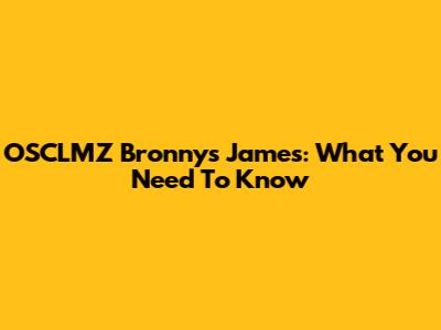 OSCLMZ Bronny's James: What You Need To Know