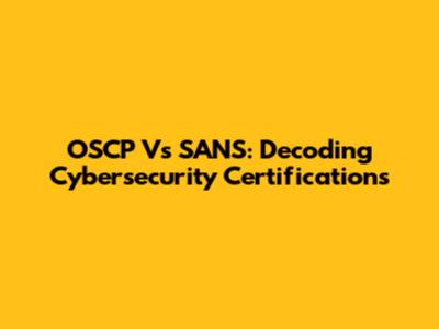 OSCP Vs SANS: Decoding Cybersecurity Certifications