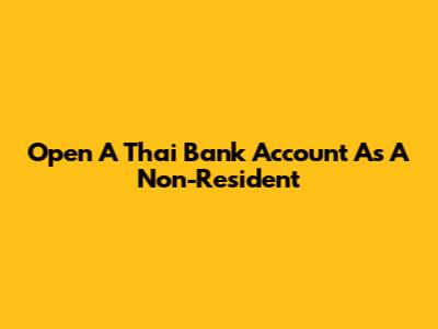 Open A Thai Bank Account As A Non-Resident