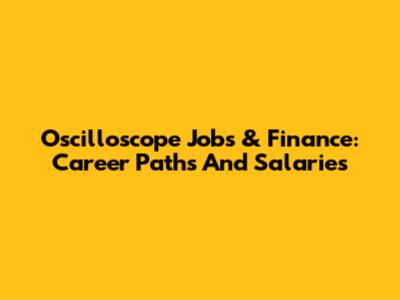 Oscilloscope Jobs & Finance: Career Paths And Salaries