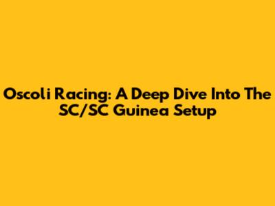 Oscoli Racing: A Deep Dive Into The SC/SC Guinea Setup