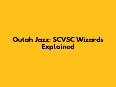 Outah Jazz: SCVSC Wizards Explained