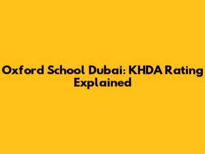 Oxford School Dubai: KHDA Rating Explained