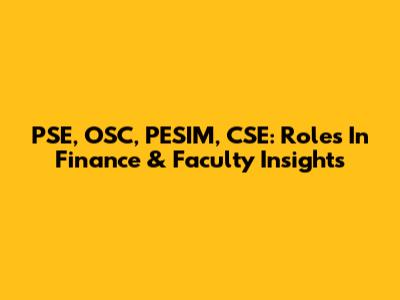 PSE, OSC, PESIM, CSE: Roles In Finance & Faculty Insights