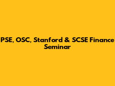 PSE, OSC, Stanford & SCSE Finance Seminar