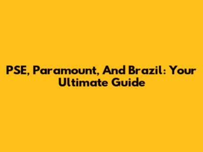 PSE, Paramount, And Brazil: Your Ultimate Guide
