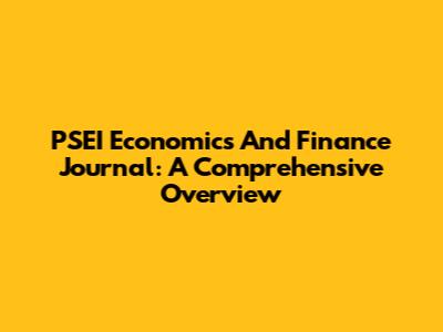 PSEI Economics And Finance Journal: A Comprehensive Overview