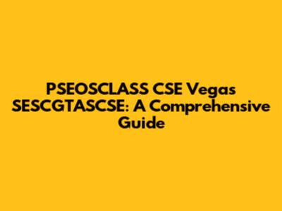 PSEOSCLASS CSE Vegas SESCGTASCSE: A Comprehensive Guide