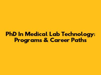 PhD In Medical Lab Technology: Programs & Career Paths