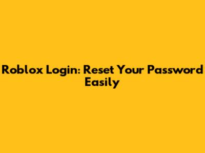 Roblox Login: Reset Your Password Easily