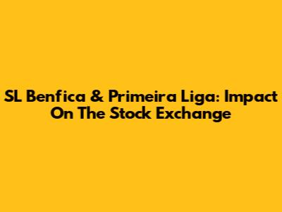 SL Benfica & Primeira Liga: Impact On The Stock Exchange