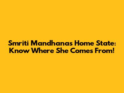 Smriti Mandhana's Home State: Know Where She Comes From!