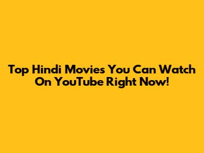 Top Hindi Movies You Can Watch On YouTube Right Now!