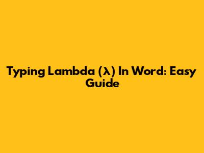 Typing Lambda (λ) In Word: Easy Guide